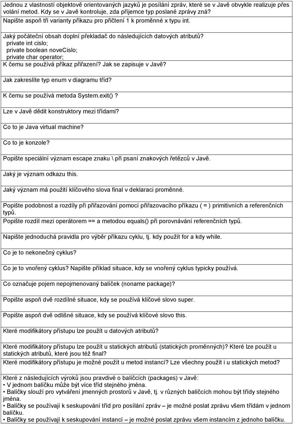 private int cislo; private boolean novecislo; private char operator; K čemu se používá příkaz přiřazení? Jak se zapisuje v Javě? Jak zakreslíte typ enum v diagramu tříd?