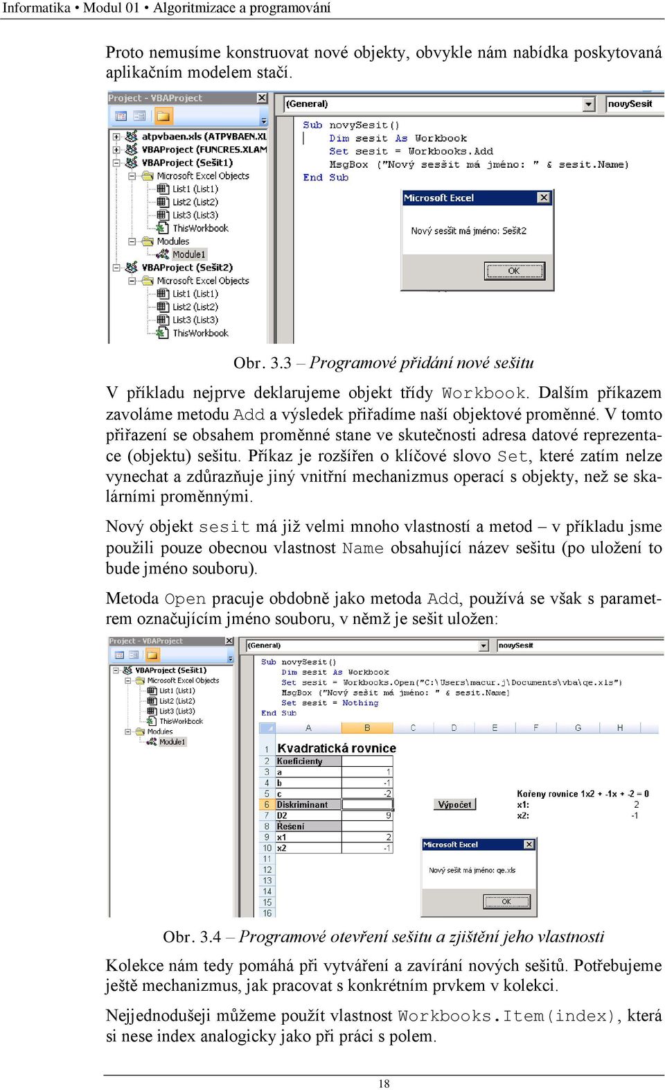 V tomto přiřazení se obsahem proměnné stane ve skutečnosti adresa datové reprezentace (objektu) sešitu.
