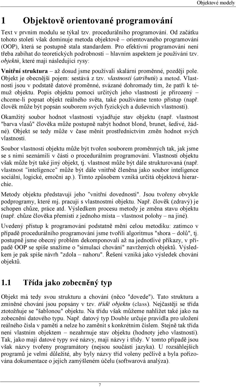 Pro efektivní programování není třeba zabíhat do teoretických podrobností hlavním aspektem je používání tzv.