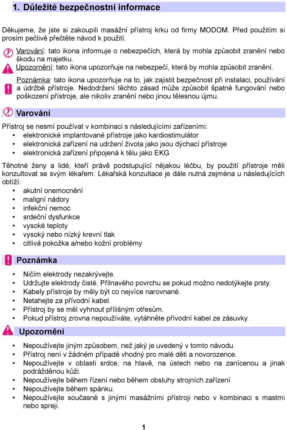 Poznámka: tato ikona upozorňuje na to, jak zajistit bezpečnost při instalaci, používání a údržbě přístroje.
