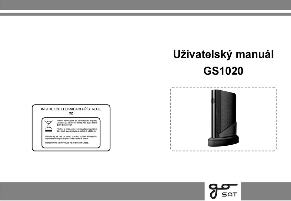Přístroj je zhotoven z recyklovatelných materiálů, které by při recyklaci měly být odděleny.