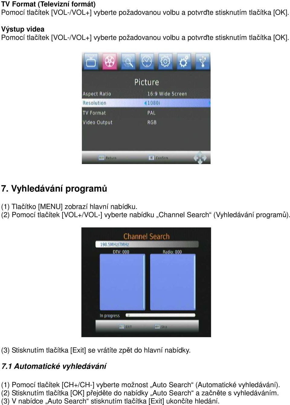 (2) Pomocí tlačítek [VOL+/VOL-] vyberte nabídku Channel Search (Vyhledávání programů). (3) Stisknutím tlačítka [Exit] se vrátíte zpět do hlavní nabídky. 7.