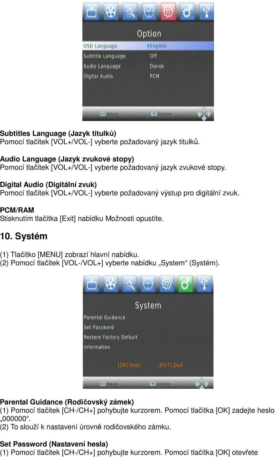 Digital Audio (Digitální zvuk) Pomocí tlačítek [VOL+/VOL-] vyberte požadovaný výstup pro digitální zvuk. PCM/RAM Stisknutím tlačítka [Exit] nabídku Možnosti opustíte. 10.