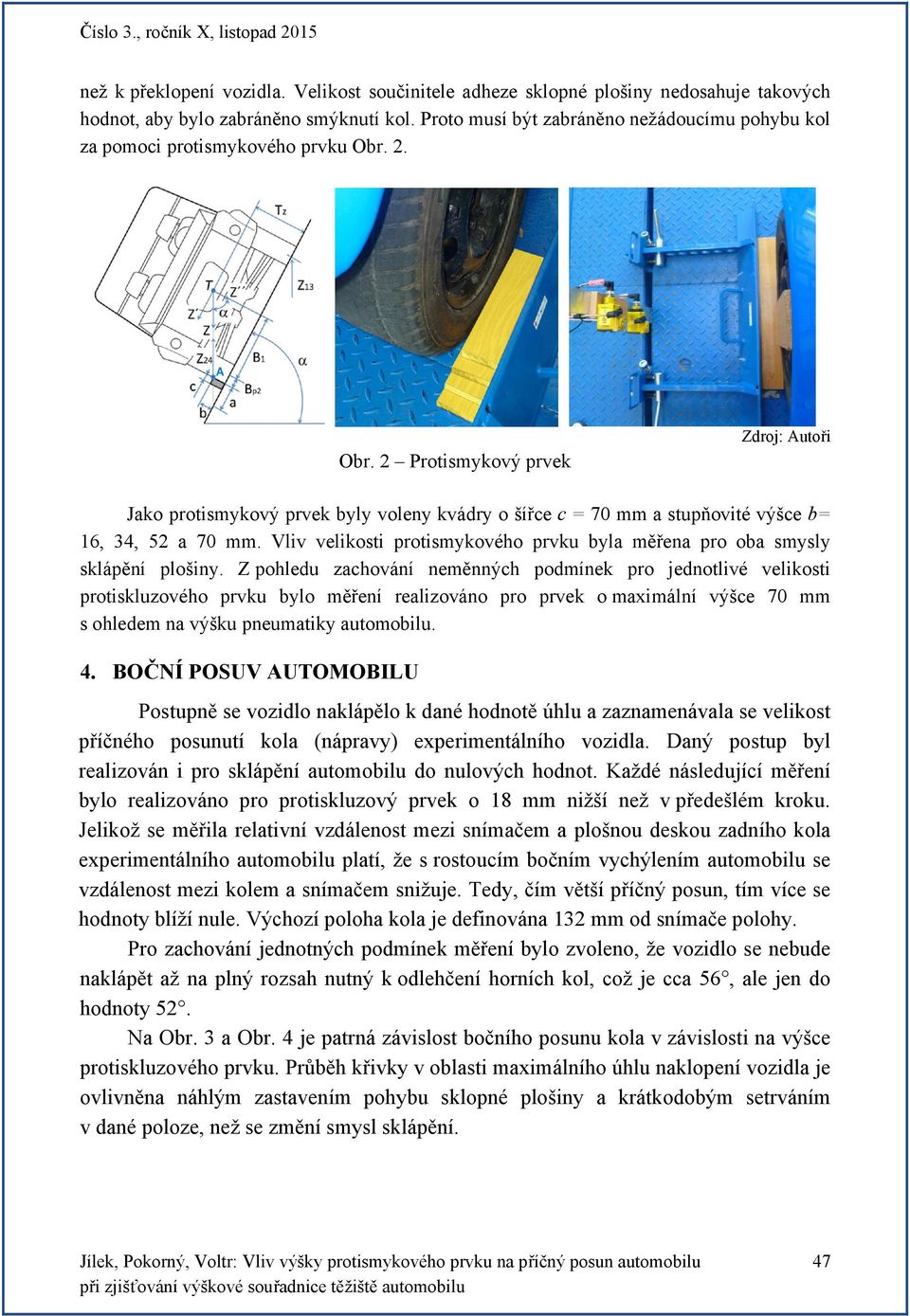 2. Obr. 2 Protismykový prvek Jako protismykový prvek byly voleny kvádry o šířce c = 70 mm a stupňovité výšce b= 16, 34, 52 a 70 mm.