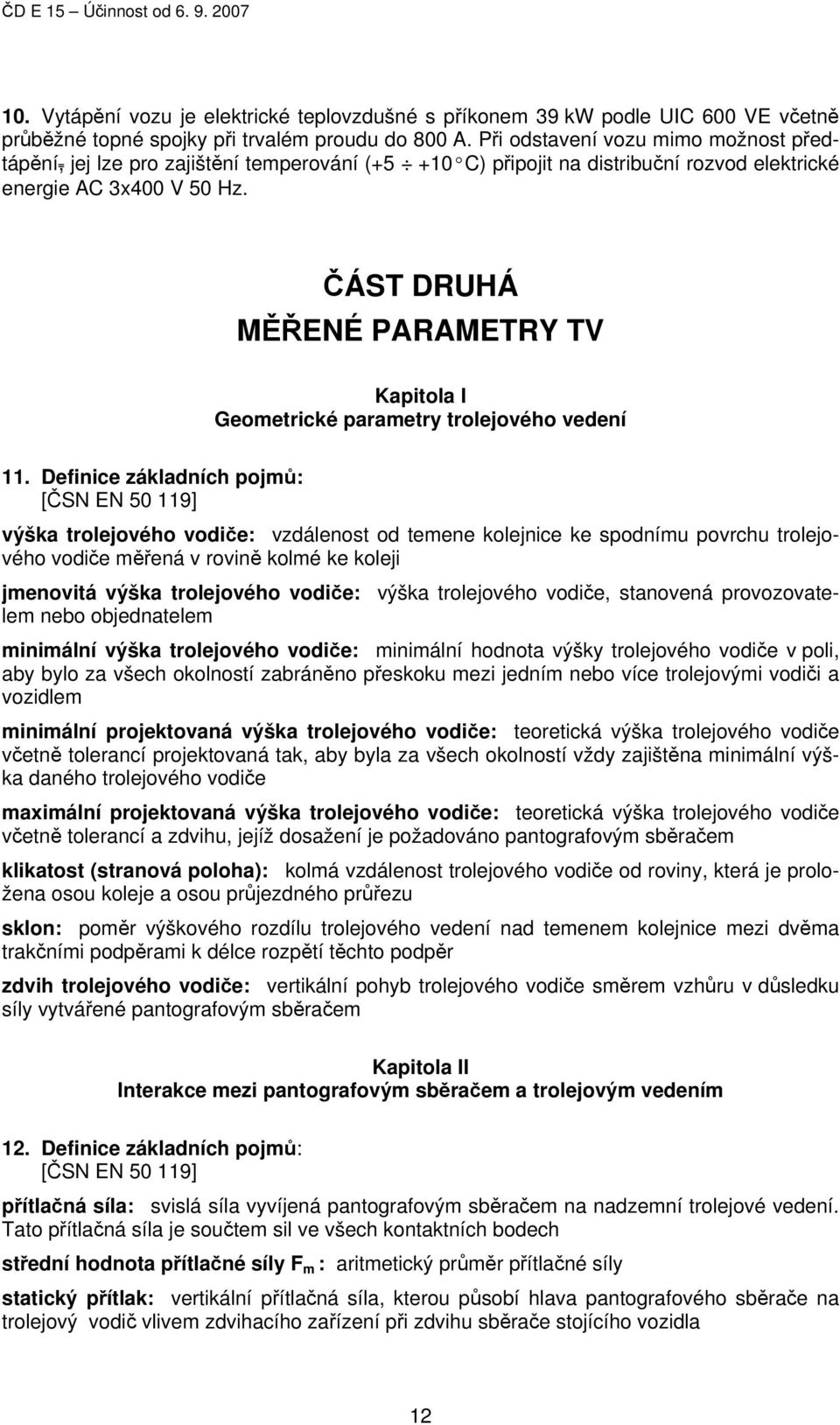 ČÁST DRUHÁ MĚŘENÉ PARAMETRY TV Kapitola I Geometrické parametry trolejového vedení 11.
