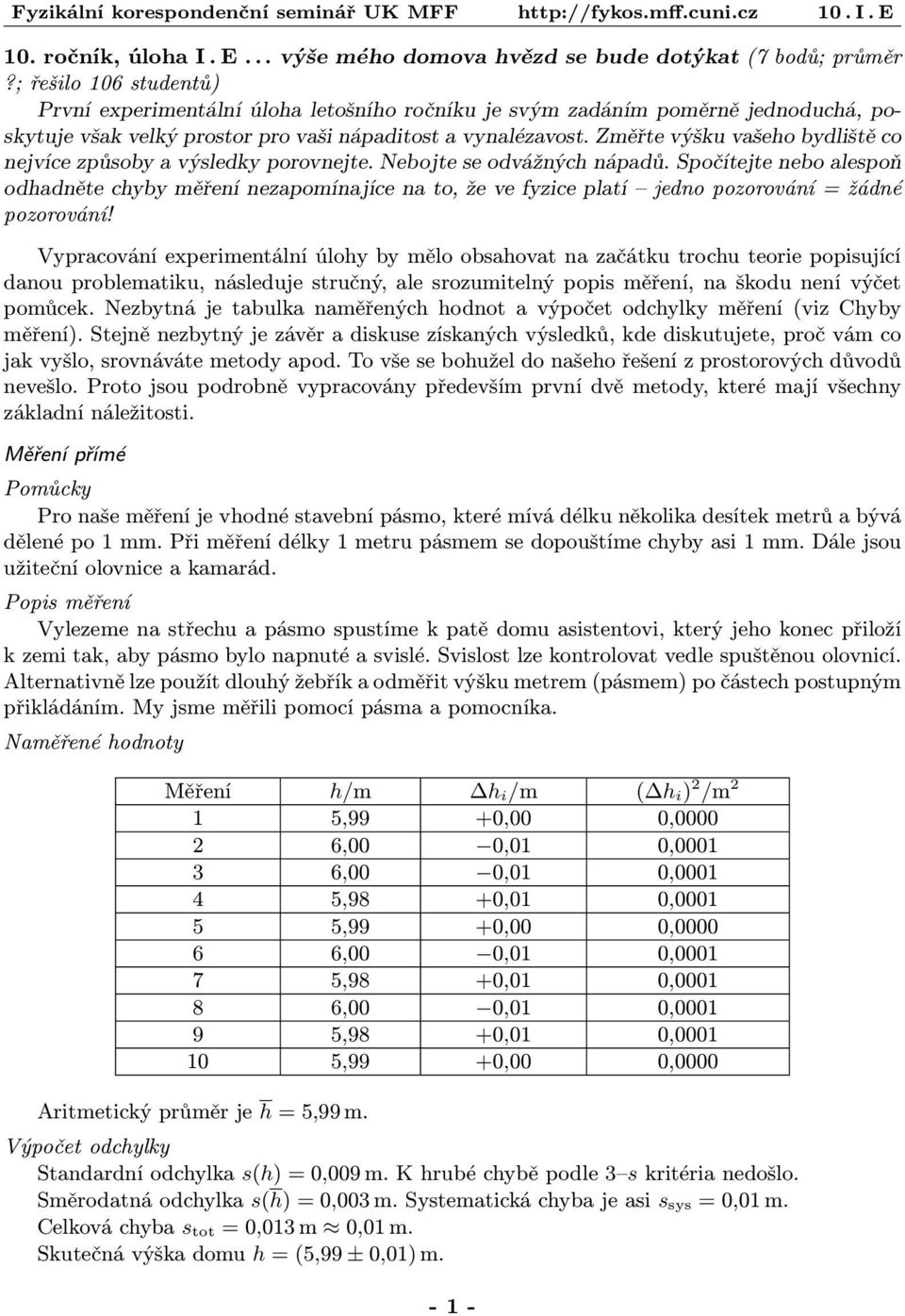 Změřte výšku vašeo byliště co nejvíce způsoby a výsleky porovnejte. Nebojte se ovážnýc nápaů.