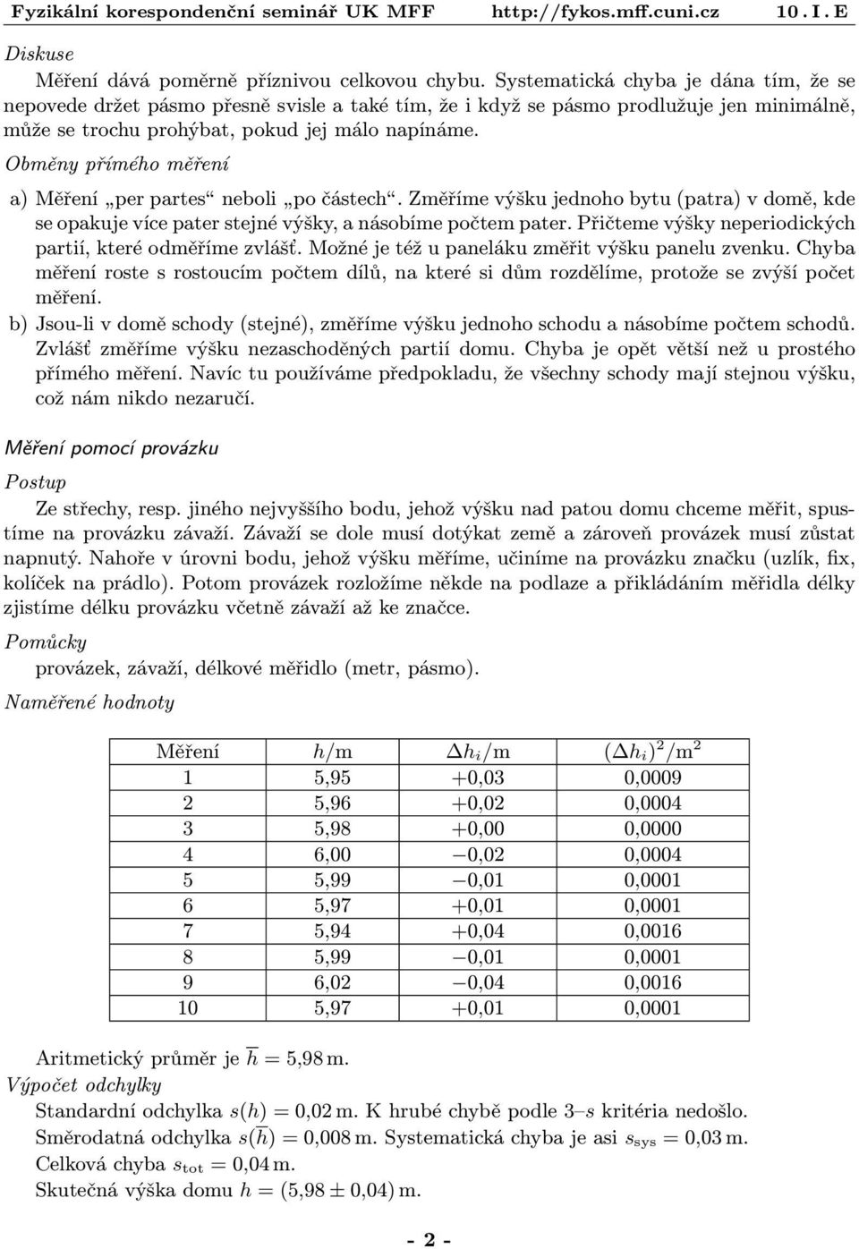Obměny příméo měření a) Měření per partes neboli po částec. Změříme výšku jenoo bytu (patra) v omě, ke se opakuje více pater stejné výšky, a násobíme počtem pater.