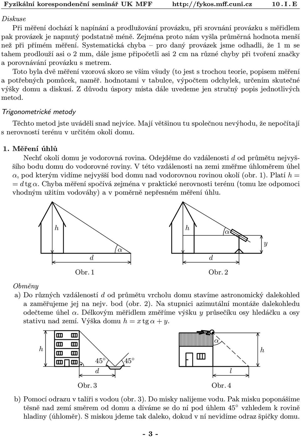 Systematická cyba pro aný provázek jsme oali, že 1 m se taem prolouží asi o 2 mm, ále jsme připočetli asi 2 cm na různé cyby při tvoření značky a porovnávání provázku s metrem.