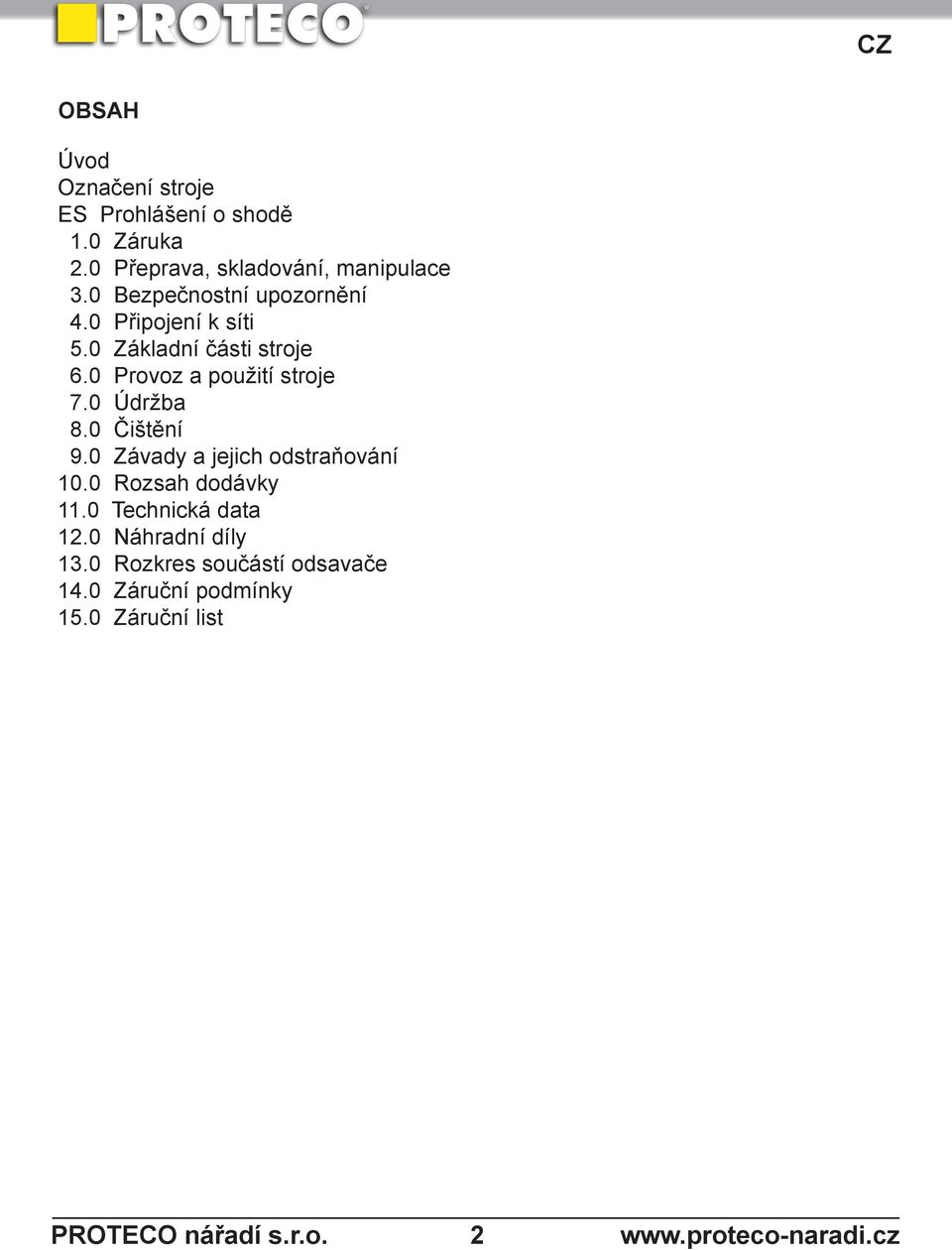 0 Základní části stroje 6.0 Provoz a použití stroje 7.0 Údržba 8.0 Čištění 9.