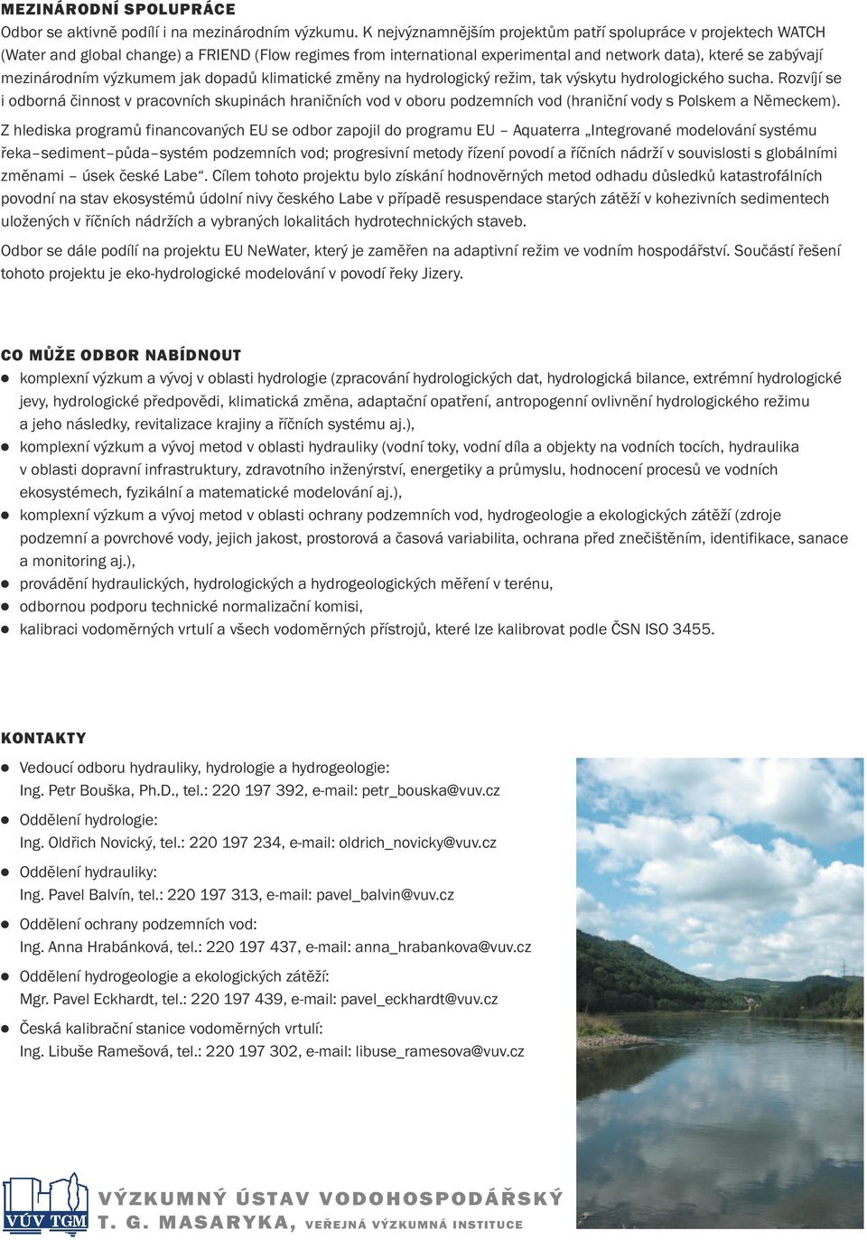 výzkumem jak dopadů klimatické změny na hydrologický režim, tak výskytu hydrologického sucha.