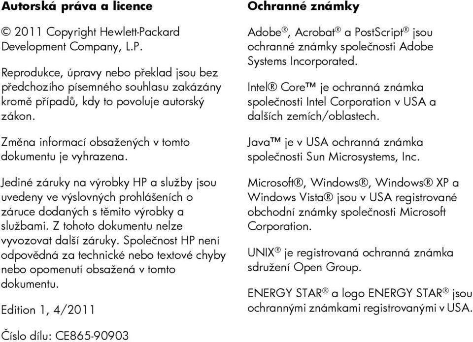 Z tohoto dokumentu nelze vyvozovat další záruky. Společnost HP není odpovědná za technické nebo textové chyby nebo opomenutí obsažená v tomto dokumentu.