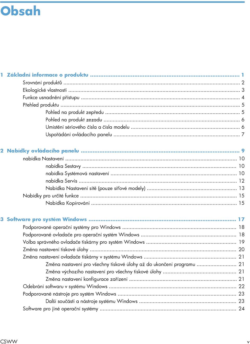 .. 10 nabídka Servis... 12 Nabídka Nastavení sítě (pouze síťové modely)... 13 Nabídky pro určité funkce... 15 Nabídka Kopírování... 15 3 Software pro systém Windows.