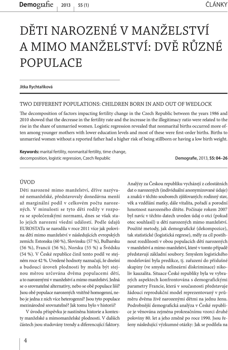 the share of unmarried women. Logistic regression revealed that nonmarital births occurred more often among younger mothers with lower education levels and most of these were first-order births.