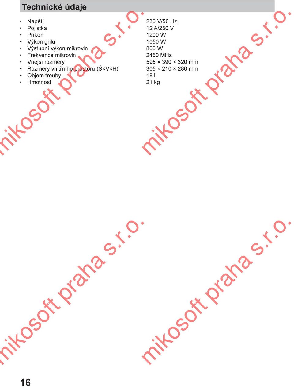 prostoru (Š V H) Objem trouby Hmotnost 230 V/50 Hz 12 A/250 V