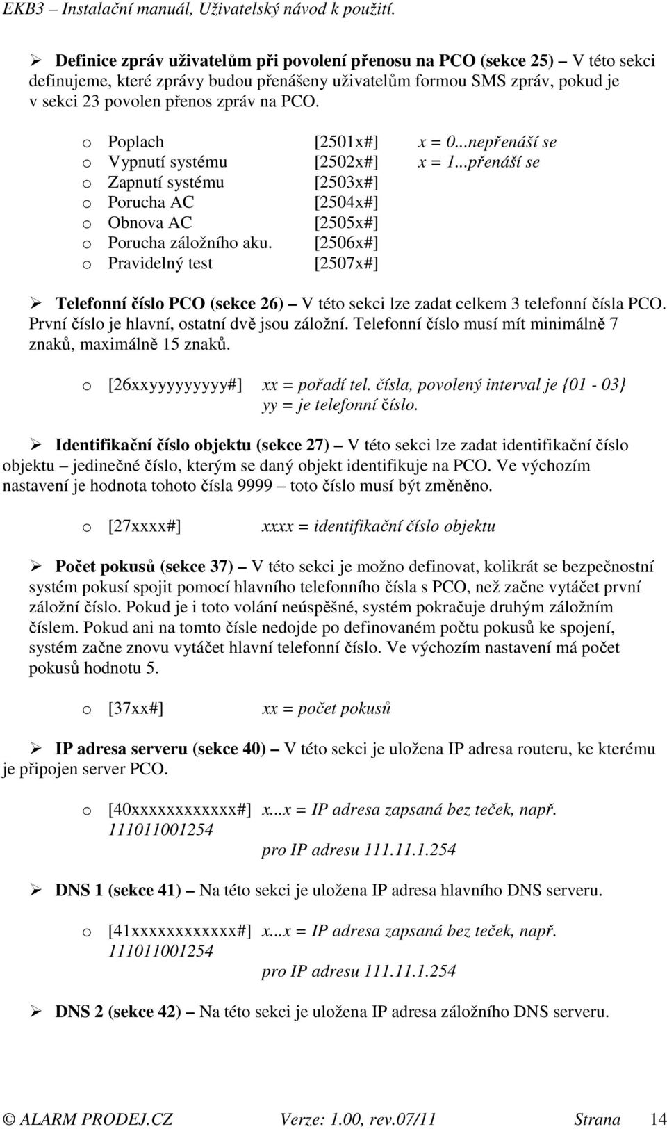 [2506x#] o Pravidelný test [2507x#] Telefonní číslo PCO (sekce 26) V této sekci lze zadat celkem 3 telefonní čísla PCO. První číslo je hlavní, ostatní dvě jsou záložní.