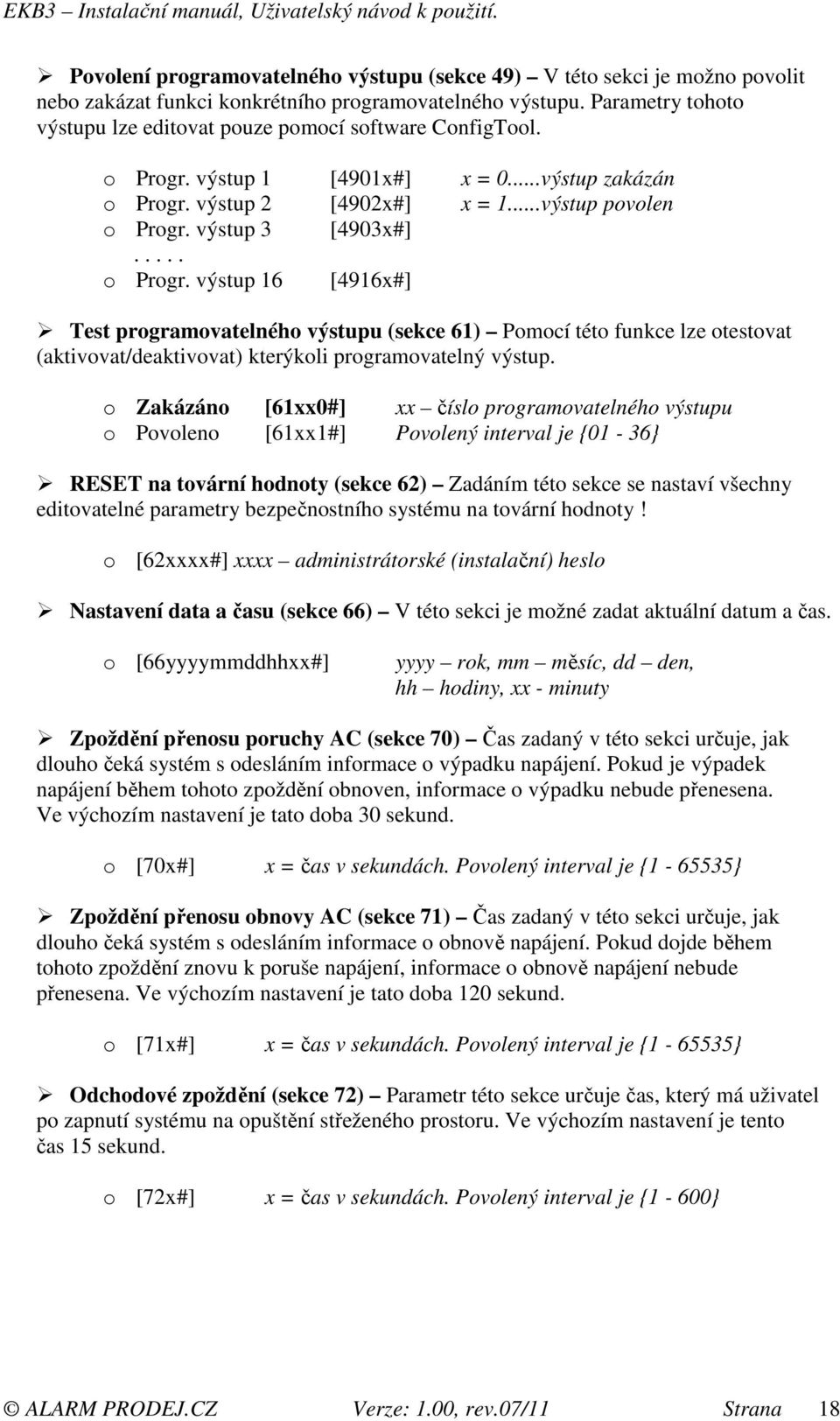 .... o Progr. výstup 16 [4916x#] Test programovatelného výstupu (sekce 61) Pomocí této funkce lze otestovat (aktivovat/deaktivovat) kterýkoli programovatelný výstup.