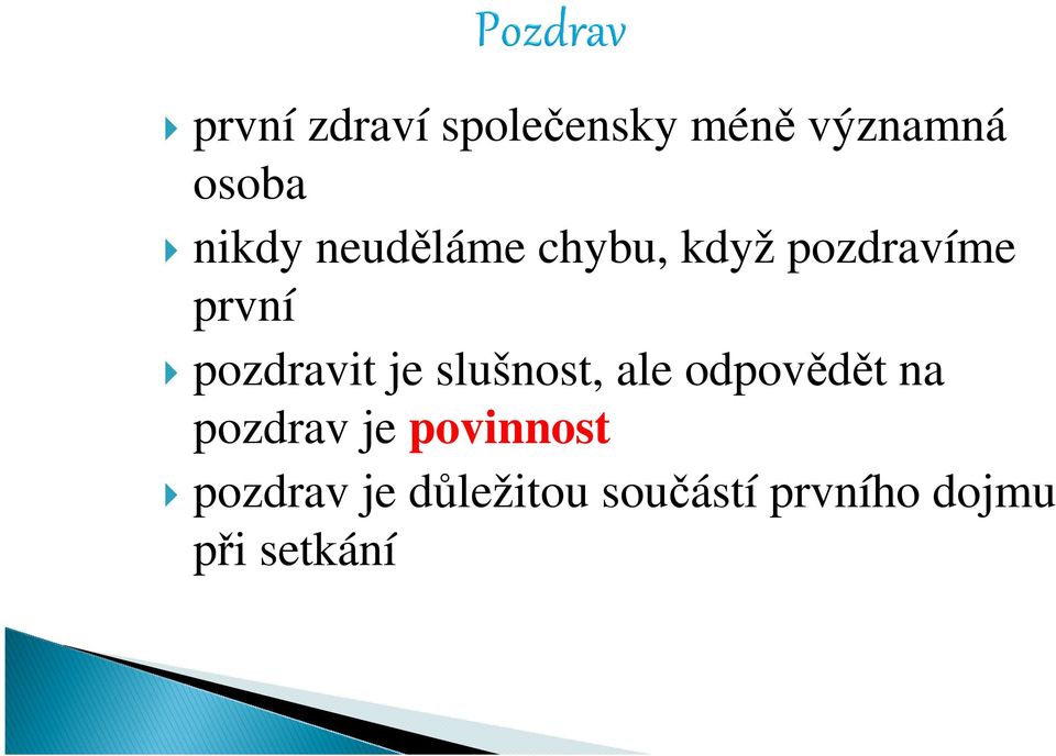 slušnost, ale odpovědět na pozdrav je povinnost