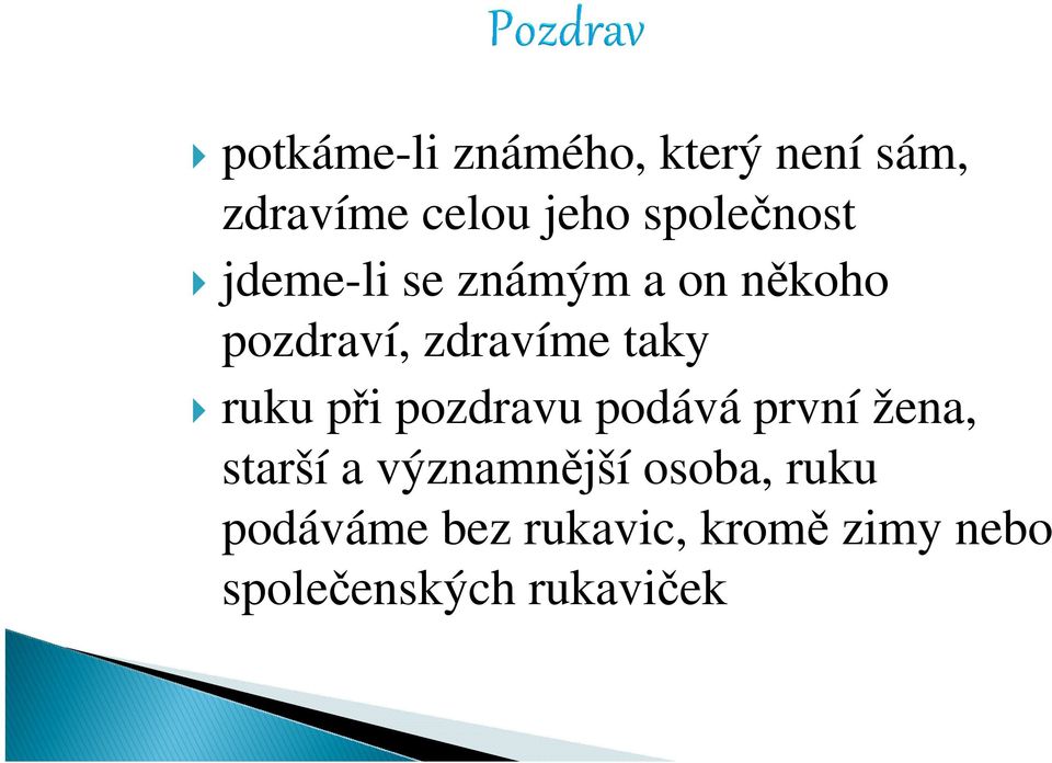 taky ruku při pozdravu podává první žena, starší a významnější