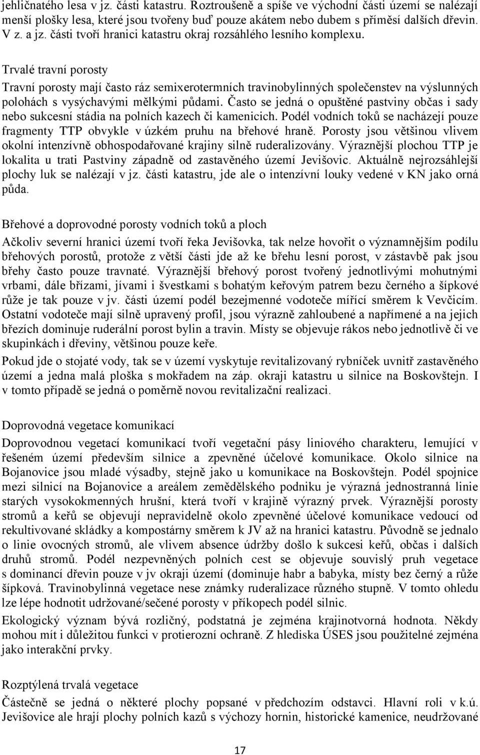 Trvalé travní porosty Travní porosty mají často ráz semixerotermních travinobylinných společenstev na výslunných polohách s vysýchavými mělkými půdami.