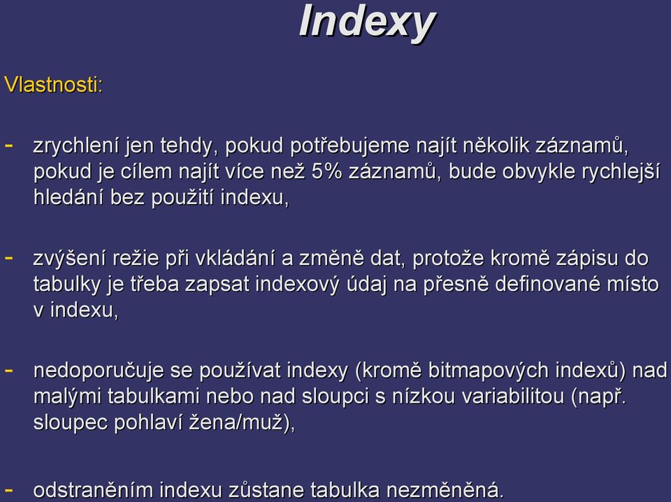 zapsat indexový údaj na přesně definované místo v indexu, - nedoporučuje se používat indexy (kromě bitmapových indexů) nad malými