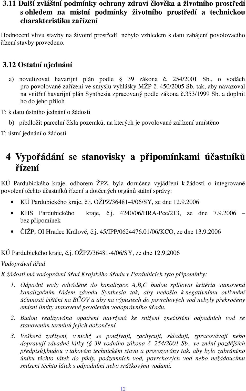 , o vodách pro povolované zařízení ve smyslu vyhlášky MŽP č. 450/2005 Sb. tak, aby navazoval na vnitřní havarijní plán Synthesia zpracovaný podle zákona č.353/1999 Sb.