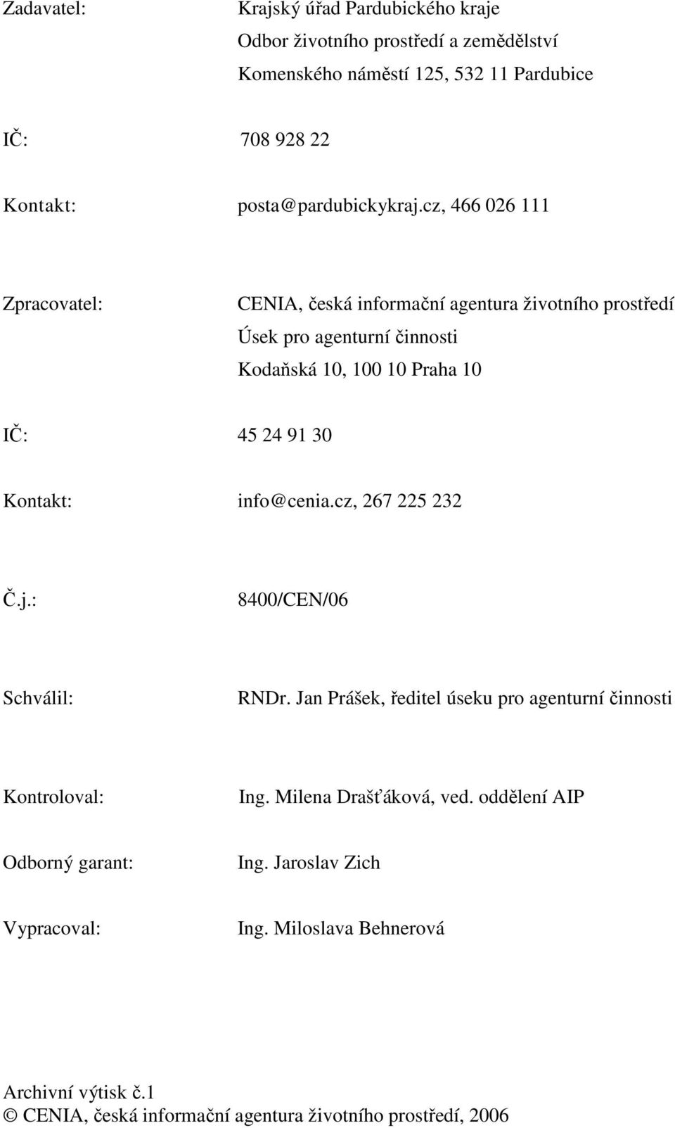 cz, 466 026 111 Zpracovatel: CENIA, česká informační agentura životního prostředí Úsek pro agenturní činnosti Kodaňská 10, 100 10 Praha 10 IČ: 45 24 91 30