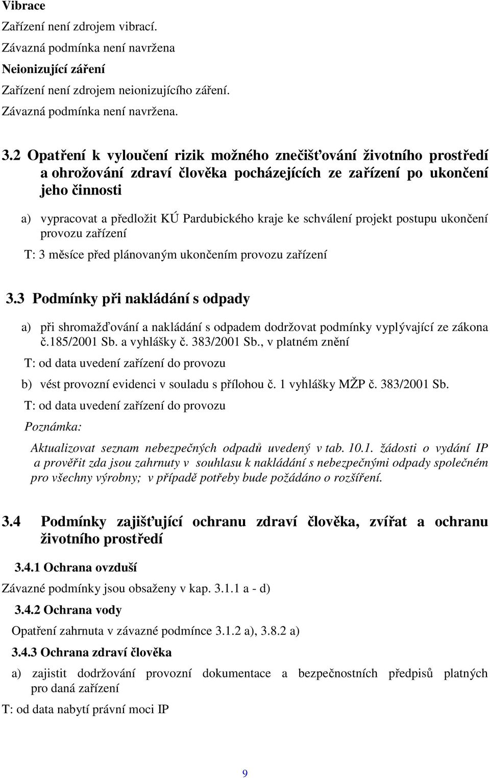 ke schválení projekt postupu ukončení provozu zařízení T: 3 měsíce před plánovaným ukončením provozu zařízení 3.