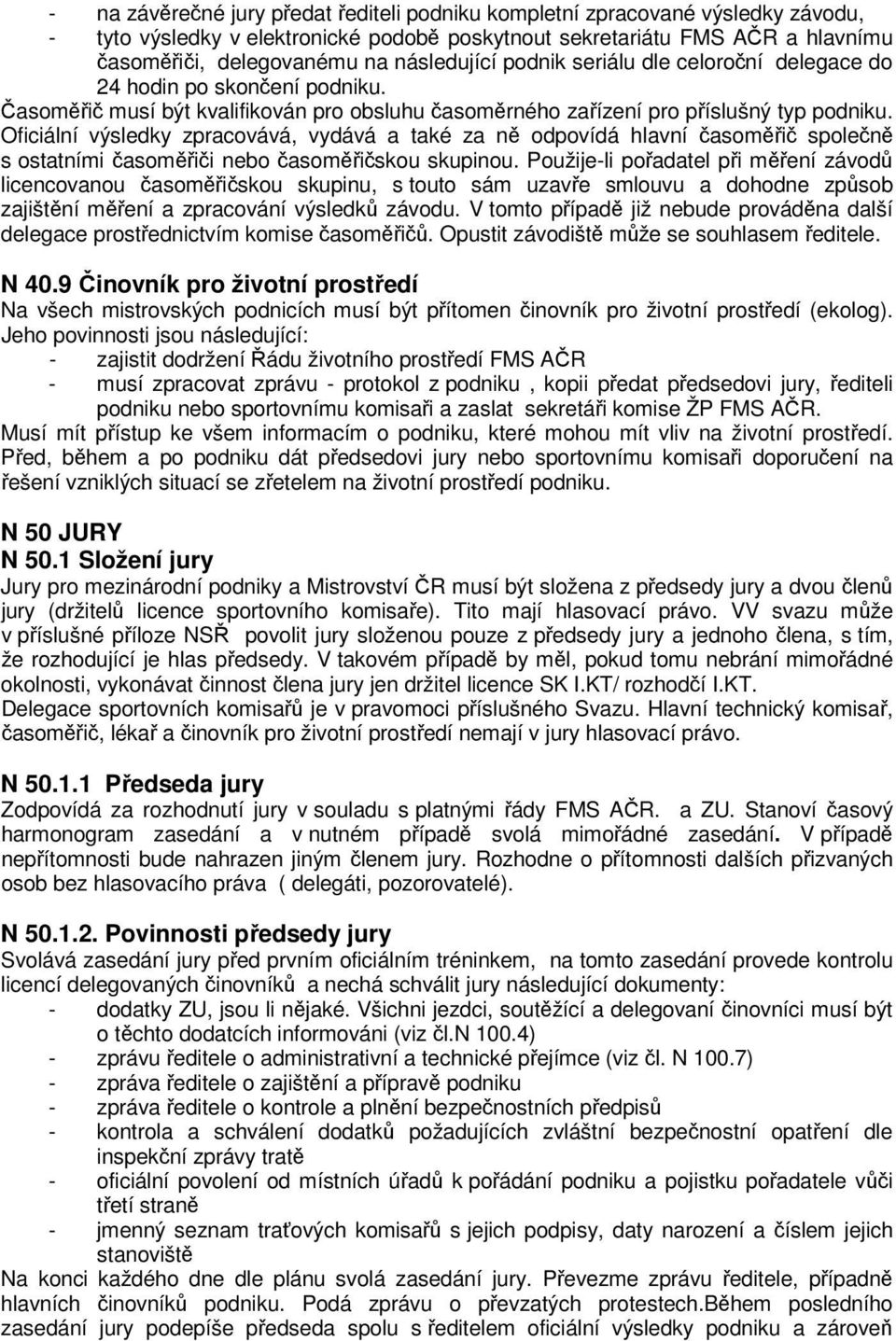 Oficiální výsledky zpracovává, vydává a také za ně odpovídá hlavní časoměřič společně s ostatními časoměřiči nebo časoměřičskou skupinou.