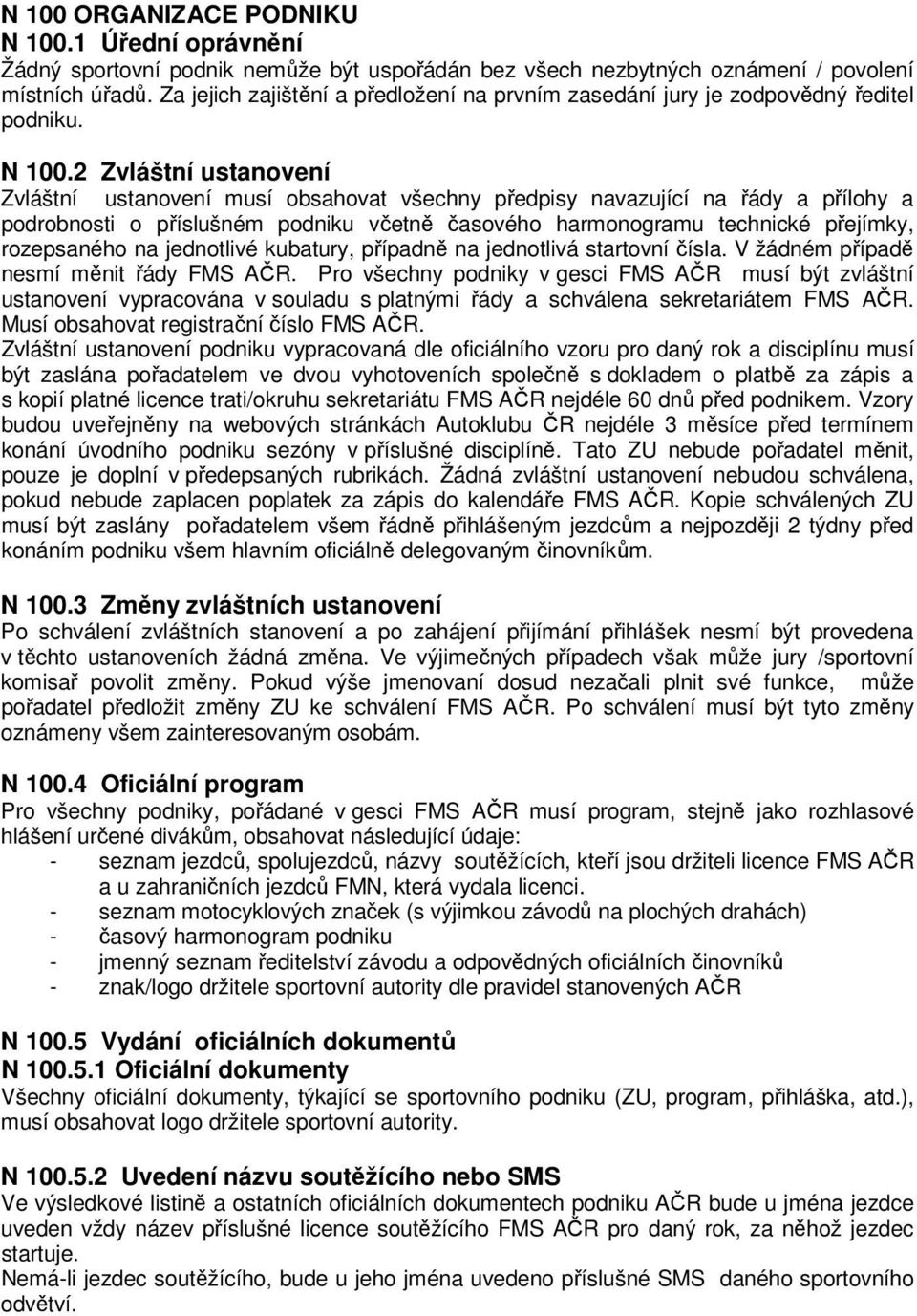 2 Zvláštní ustanovení Zvláštní ustanovení musí obsahovat všechny předpisy navazující na řády a přílohy a podrobnosti o příslušném podniku včetně časového harmonogramu technické přejímky, rozepsaného