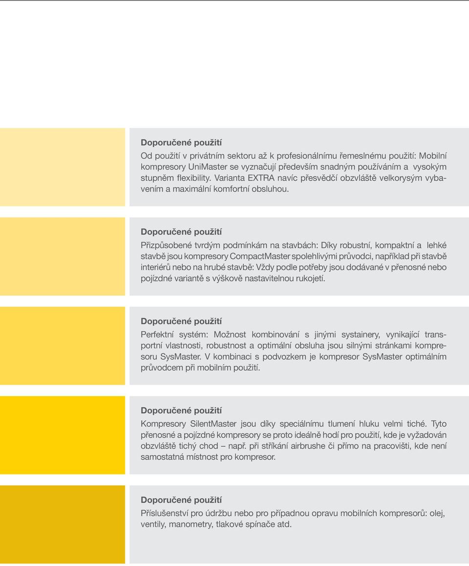 Doporučené použití řizpůsobené tvrdým podmínkám na stavbách: Díky robustní, kompaktní a lehké stavbě jsou kompresory CompactMaster spolehlivými průvodci, například při stavbě interiérů nebo na hrubé