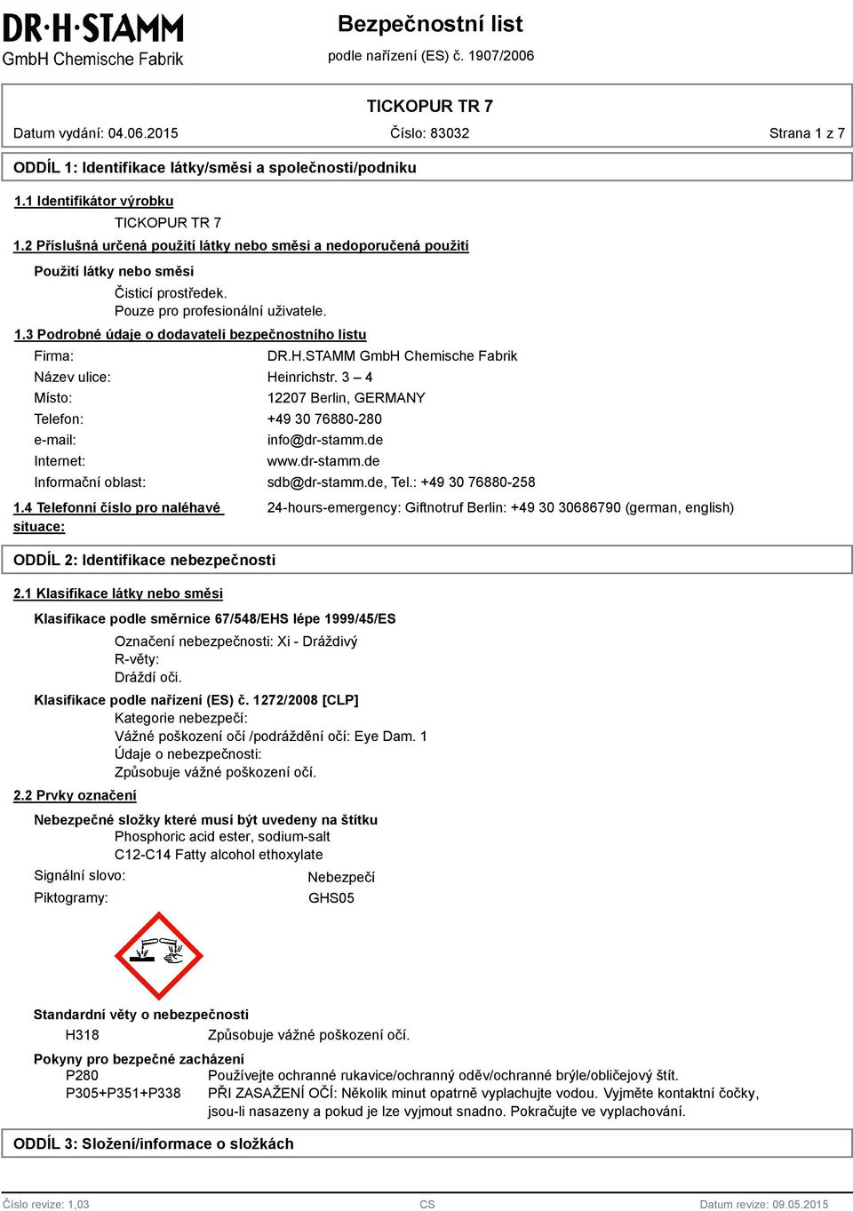 3 Podrobné údaje o dodavateli bezpečnostního listu Firma: ulice: Místo: DR.H.STAMM GmbH Chemische Fabrik Heinrichstr.