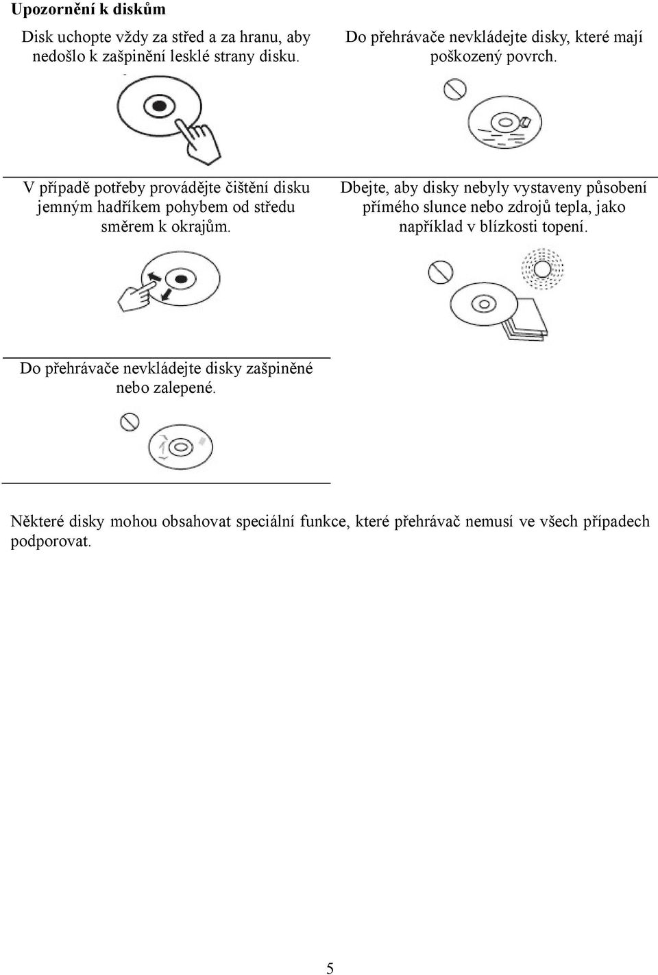 V případě potřeby provádějte čištění disku jemným hadříkem pohybem od středu směrem k okrajům.