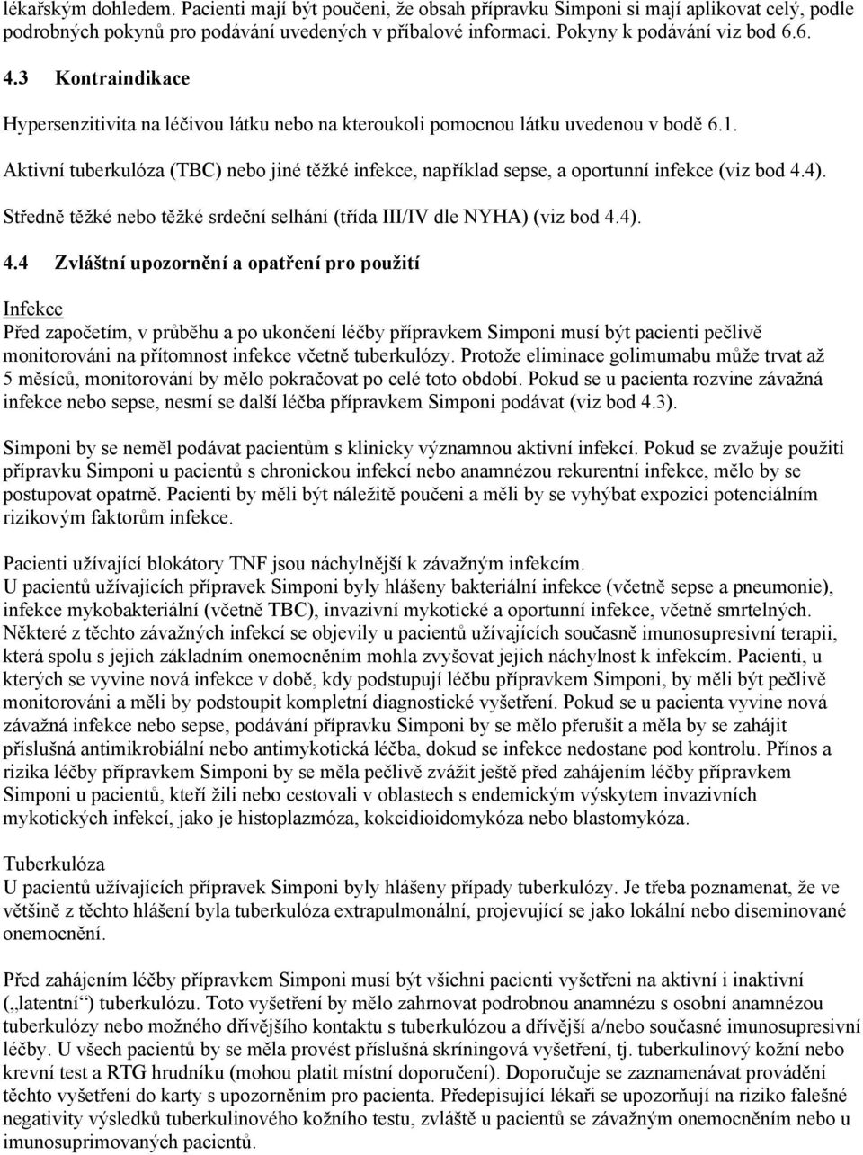Aktivní tuberkulóza (TBC) nebo jiné těžké infekce, například sepse, a oportunní infekce (viz bod 4.