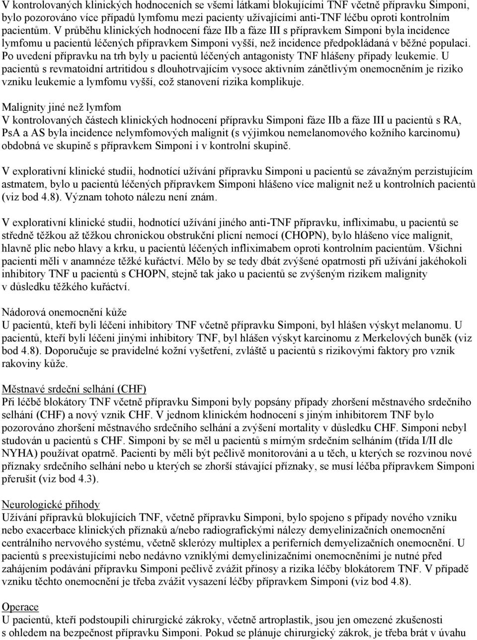 Po uvedení přípravku na trh byly u pacientů léčených antagonisty TNF hlášeny případy leukemie.