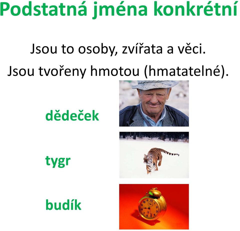 věci. Jsou tvořeny hmotou