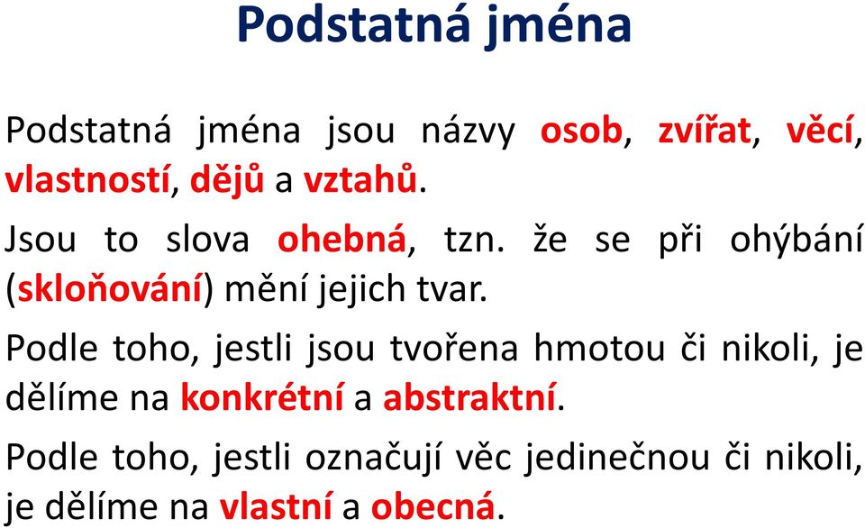 Podle toho, jestli jsou tvořena hmotou či nikoli, je dělíme na konkrétní a