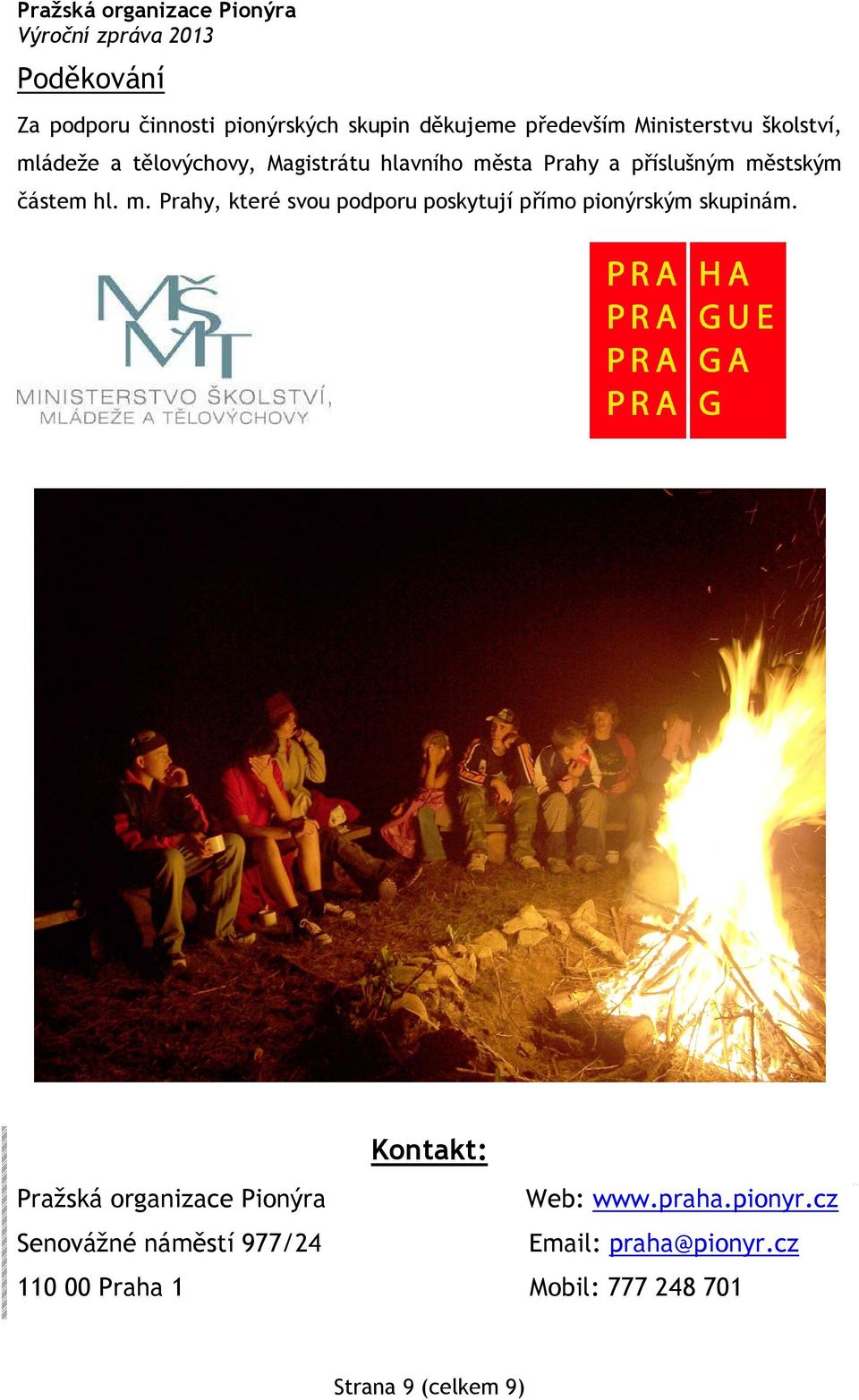 Kontakt: Pražská organizace Pionýra Web: www.praha.pionyr.