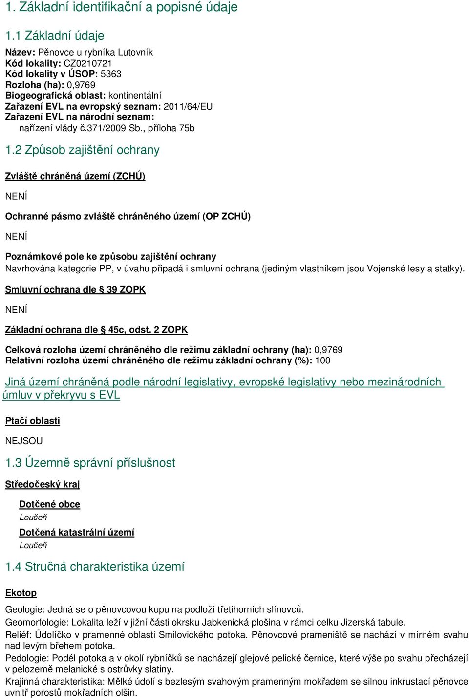 2011/64/EU Zařazení EVL na národní seznam: nařízení vlády č.371/2009 Sb., příloha 75b 1.