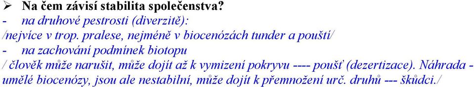 pralese, nejméně v biocenózách tunder a pouští/ - na zachování podmínek biotopu /