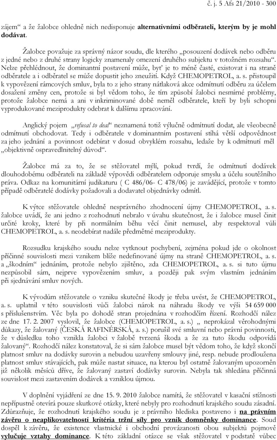 Nelze přehlédnout, že dominantní postavení může, byť je to méně časté, existovat i na st