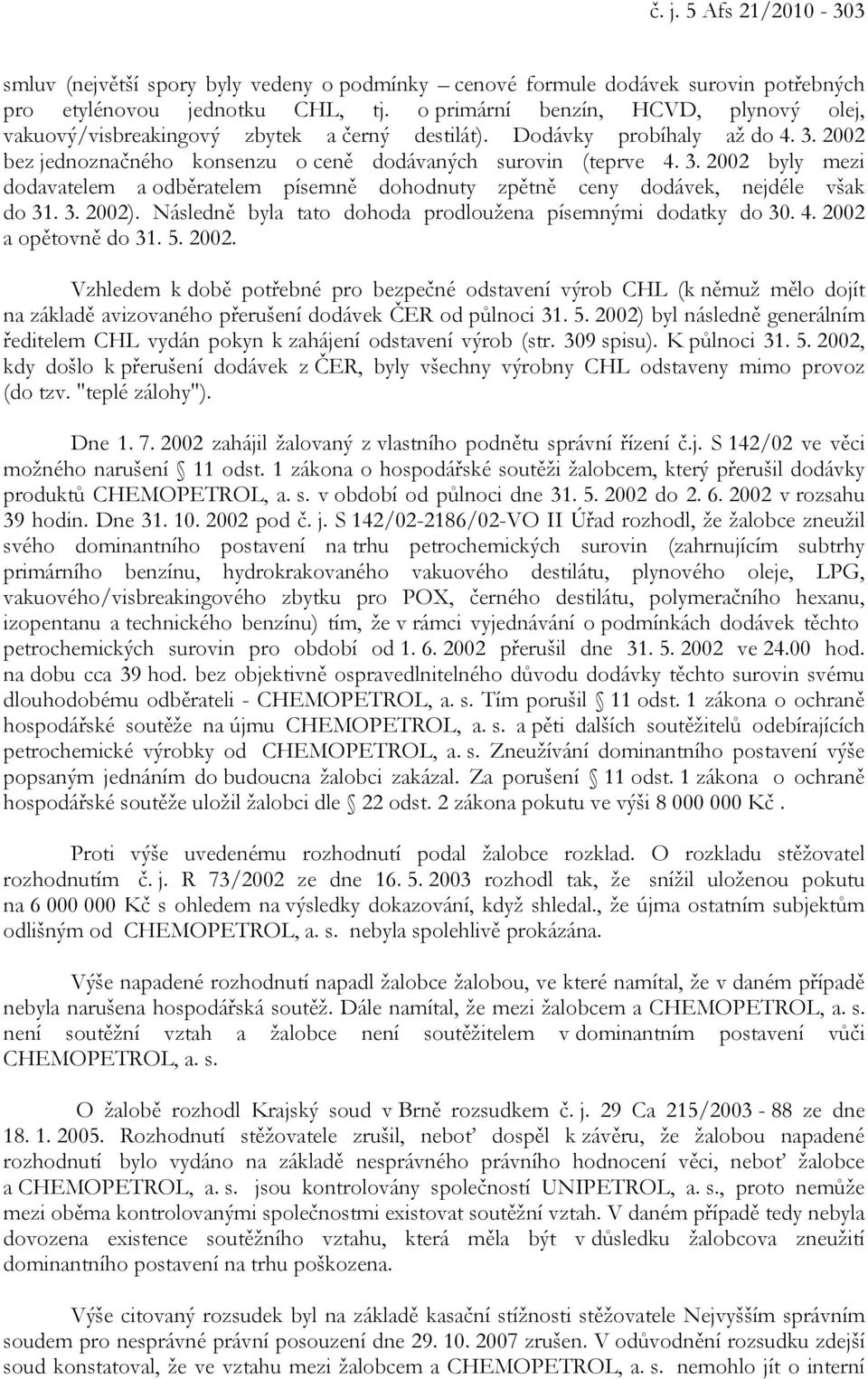 2002 bez jednoznačného konsenzu o ceně dodávaných surovin (teprve 4. 3. 2002 byly mezi dodavatelem a odběratelem písemně dohodnuty zpětně ceny dodávek, nejdéle však do 31. 3. 2002).