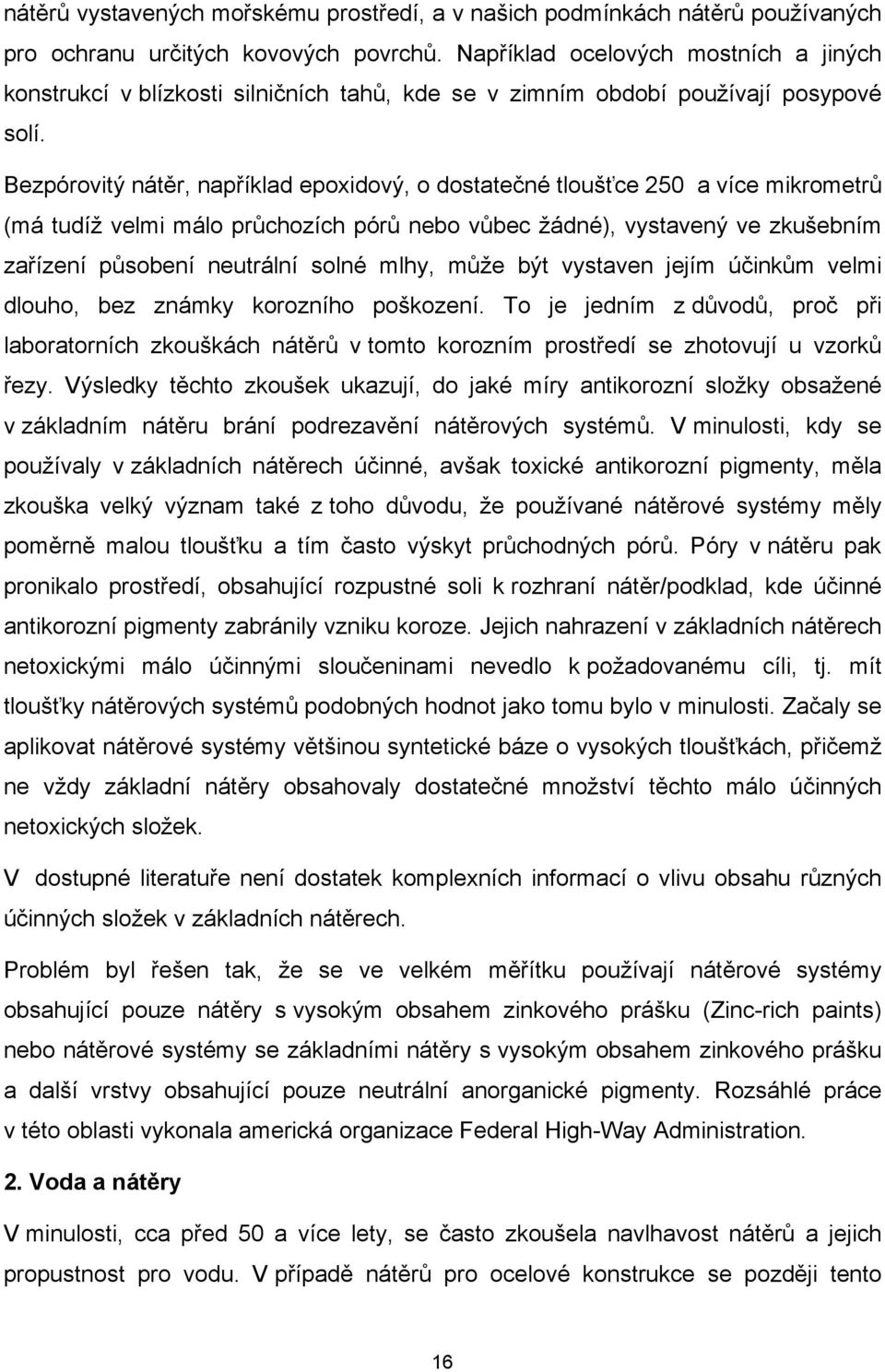Bezpórovitý nátěr, například epoxidový, o dostatečné tloušťce 250 a více mikrometrů (má tudíž velmi málo průchozích pórů nebo vůbec žádné), vystavený ve zkušebním zařízení působení neutrální solné