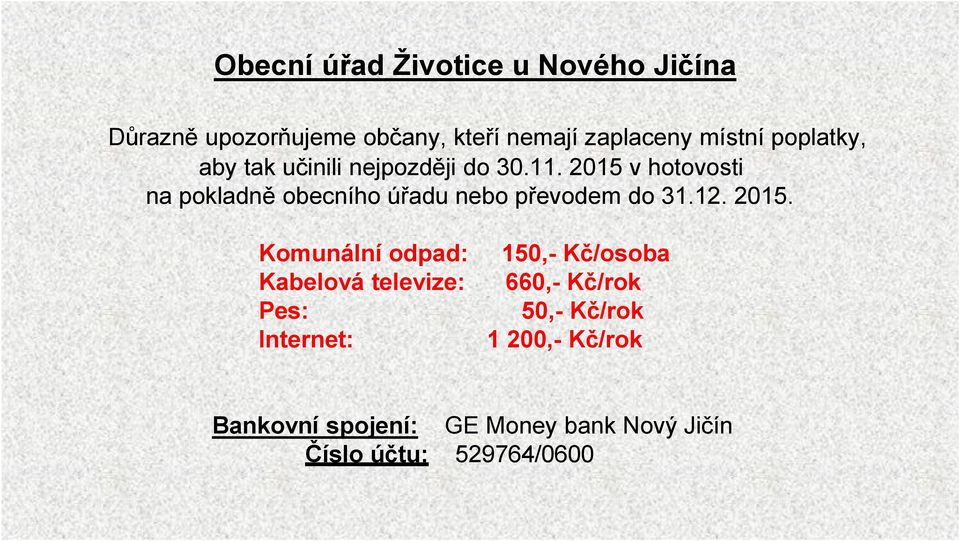 2015 v hotovosti na pokladně obecního úřadu nebo převodem do 31.12. 2015.