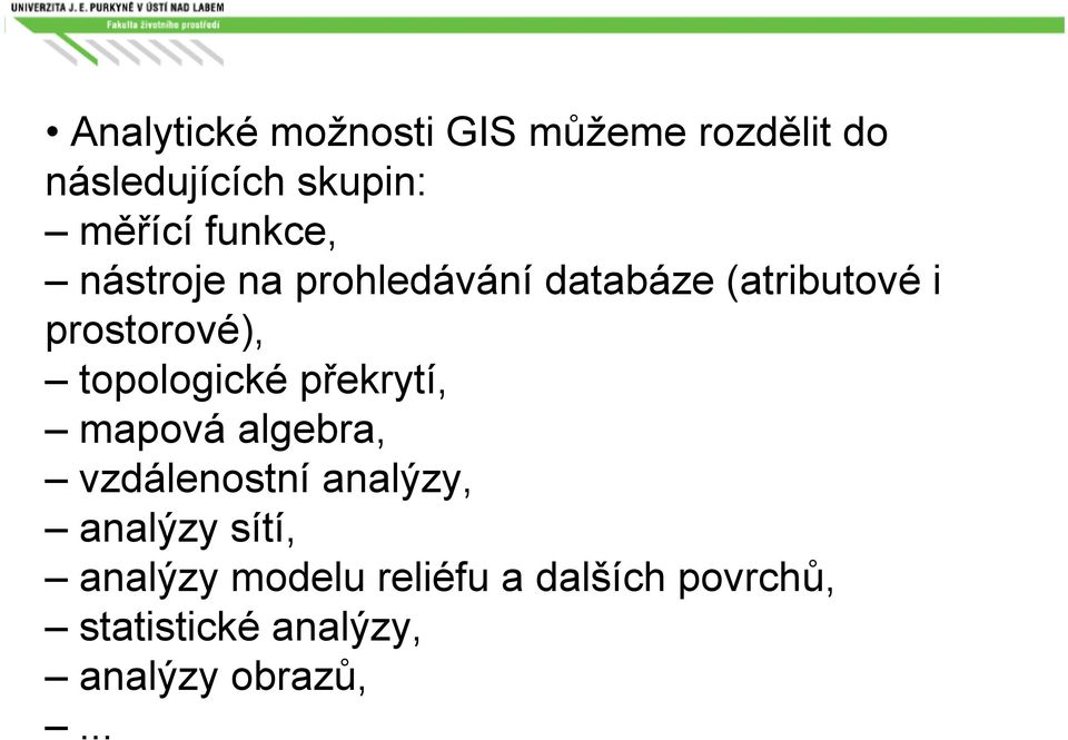 topologické překrytí, mapová algebra, vzdálenostní analýzy, analýzy sítí,