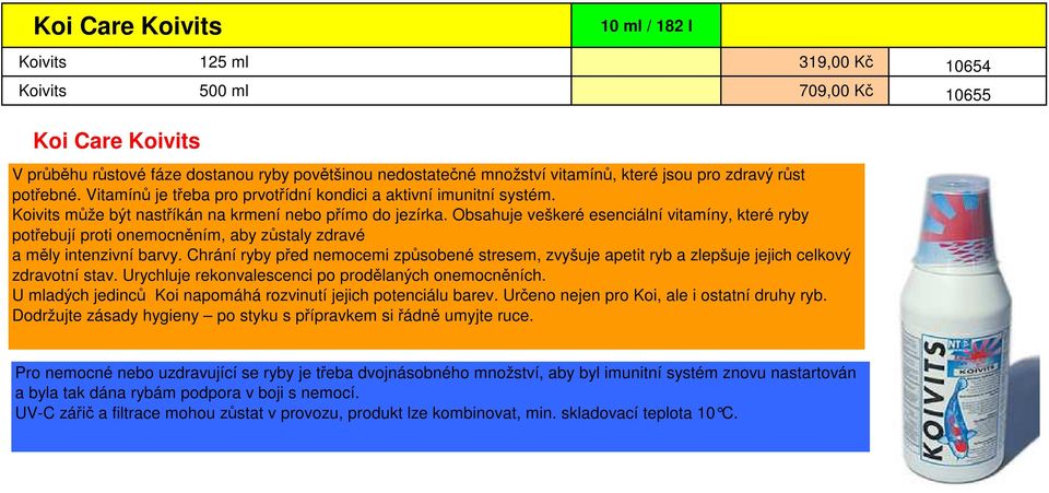 Obsahuje veškeré esenciální vitamíny, které ryby potřebují proti onemocněním, aby zůstaly zdravé a měly intenzivní barvy.
