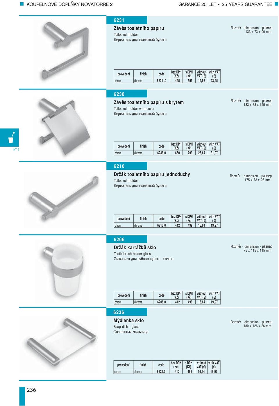 0 660 799 26,64 31,97 6210 Držák toaletního papíru jednoduchý Toilet roll holder 175 x 73 x 26 mm. VAT chrom chrome 6210.