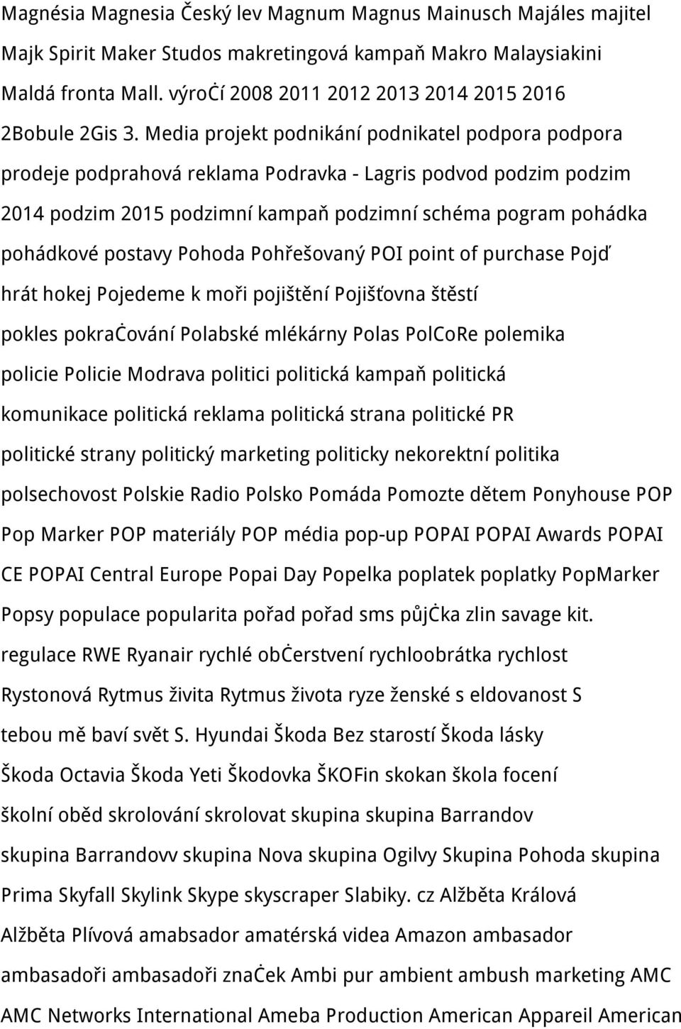 Media projekt podnikání podnikatel podpora podpora prodeje podprahová reklama Podravka - Lagris podvod podzim podzim 2014 podzim 2015 podzimní kampaň podzimní schéma pogram pohádka pohádkové postavy