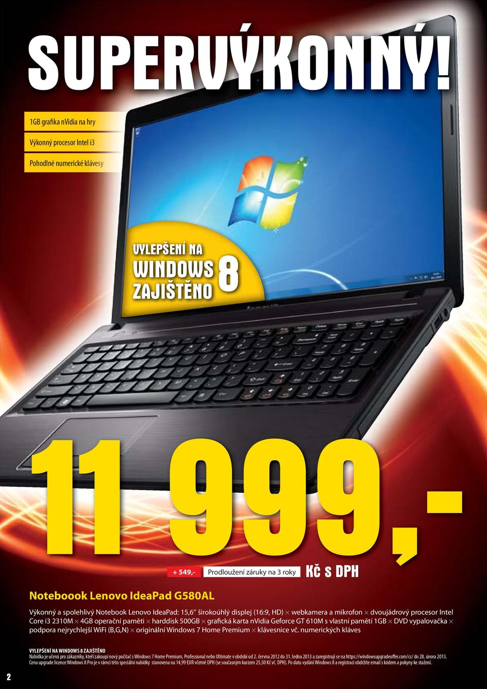 G580AL Výkonný a spolehlivý Notebook Lenovo IdeaPad: 15,6 širokoúhlý displej (16:9, HD) webkamera a mikrofon dvoujádrový procesor Intel Core i3 2310M 4GB operační paměti harddisk 500GB grafická karta