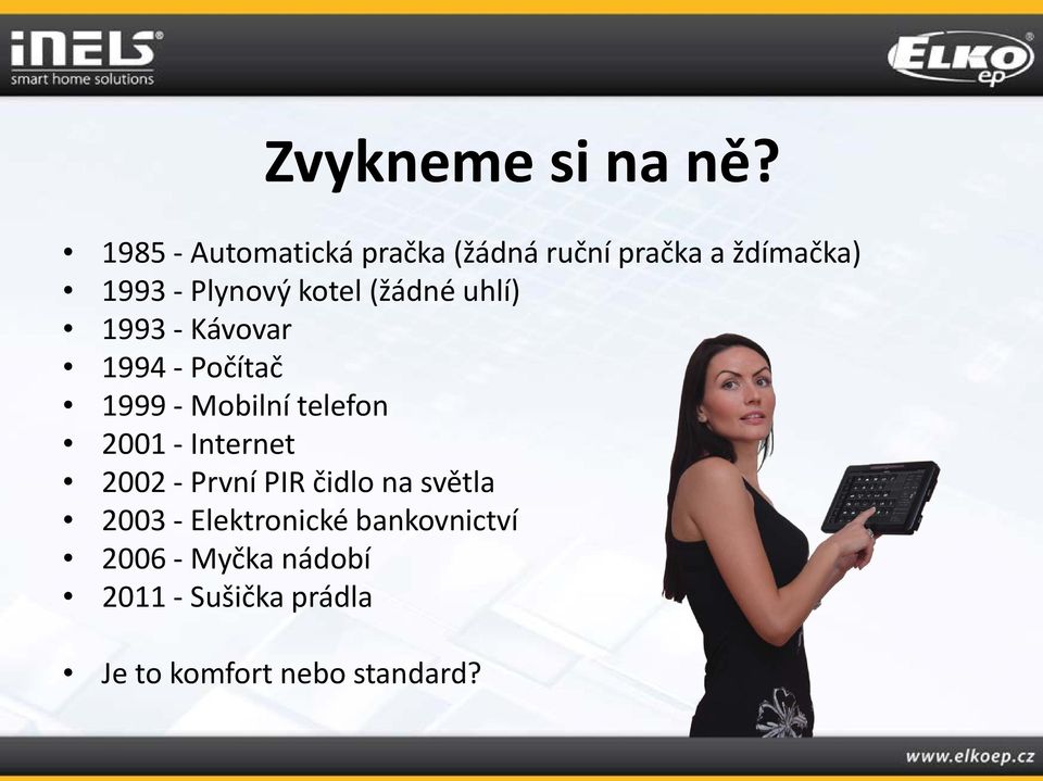 (žádné uhlí) 1993 - Kávovar 1994 - Počítač 1999 - Mobilní telefon 2001 -