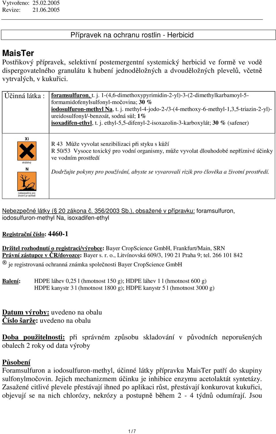 j. ethyl-5,5-difenyl-2-isoxazolin-3-karboxylát; 30 % (safener) Xi dráždivý N R 43 Mže vyvolat senzibilizaci pi styku s kží R 50/53 Vysoce toxický pro vodní organismy, mže vyvolat dlouhodobé nepíznivé